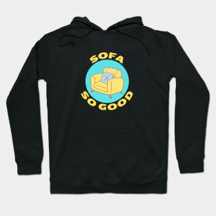 Sofa So Good | Sofa Pun Hoodie